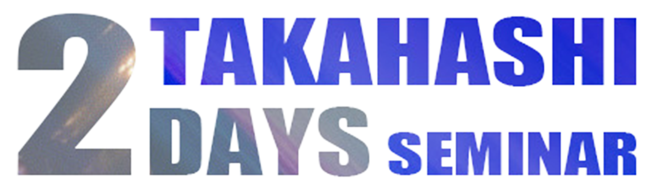TAKAHASHI 2DAYS SEMINAR